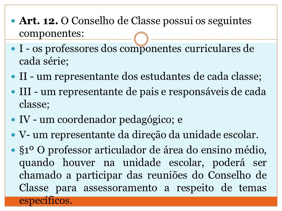 Art. 12. O Conselho de Classe possui os seguintes componentes: