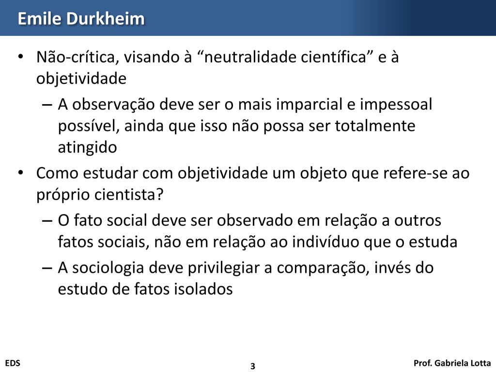 Emile Durkheim Não-crítica, visando à neutralidade científica e à objetividade.