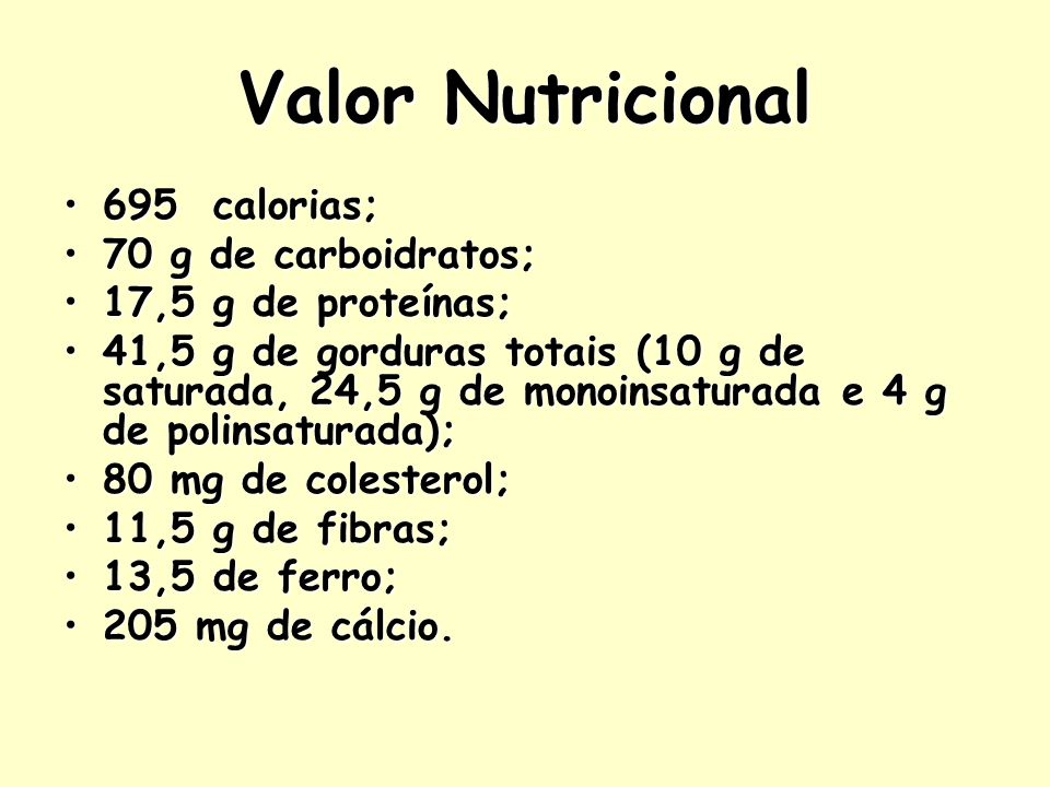 Valor Nutricional 695 calorias; 70 g de carboidratos;