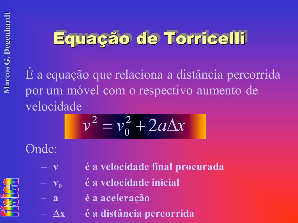 Equação de Torricelli É a equação que relaciona a distância percorrida por um móvel com o respectivo aumento de velocidade.