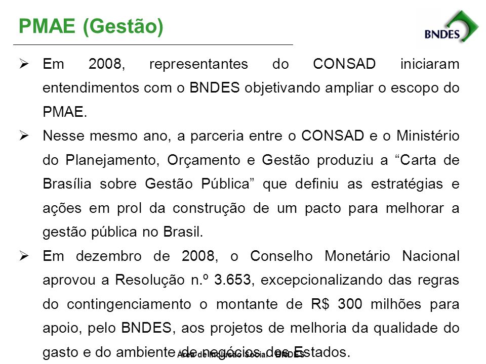 PMAE (Gestão) Em 2008, representantes do CONSAD iniciaram entendimentos com o BNDES objetivando ampliar o escopo do PMAE.