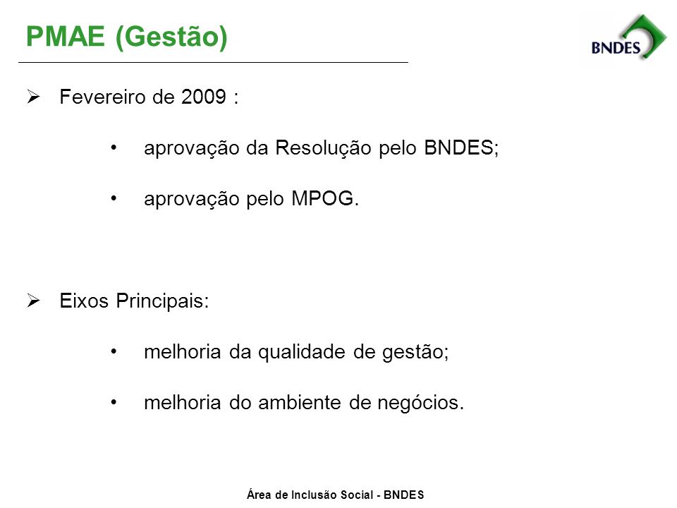 PMAE (Gestão) Fevereiro de 2009 : aprovação da Resolução pelo BNDES;