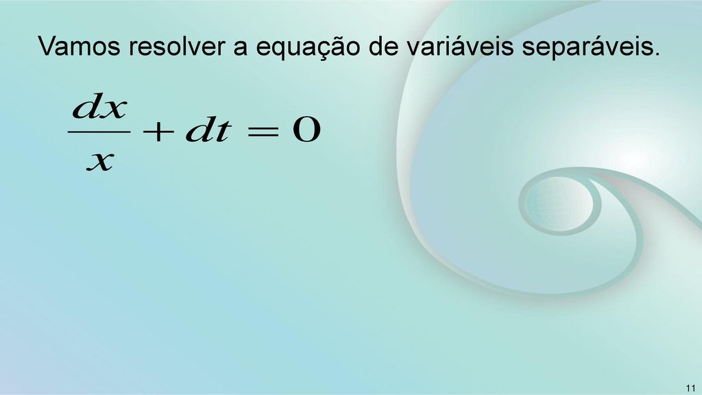 Vamos resolver a equação de variáveis separáveis.