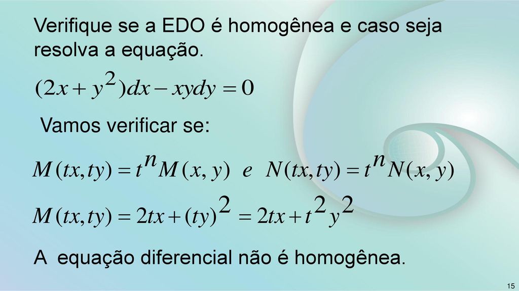 Verifique se a EDO é homogênea e caso seja resolva a equação.