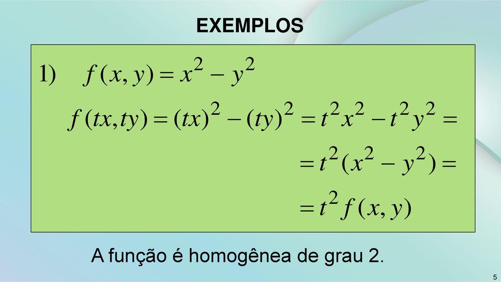 EXEMPLOS A função é homogênea de grau 2.