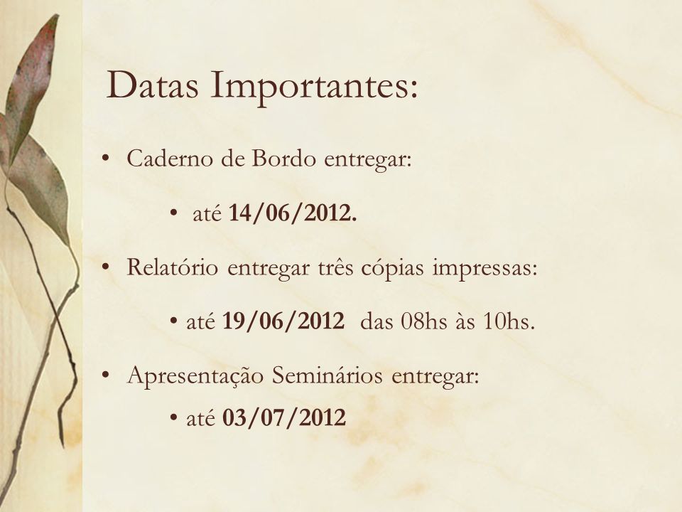 Datas Importantes: Caderno de Bordo entregar: até 14/06/2012.