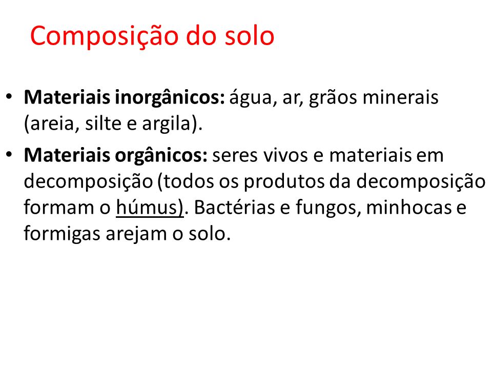 Composição do solo Materiais inorgânicos: água, ar, grãos minerais (areia, silte e argila).