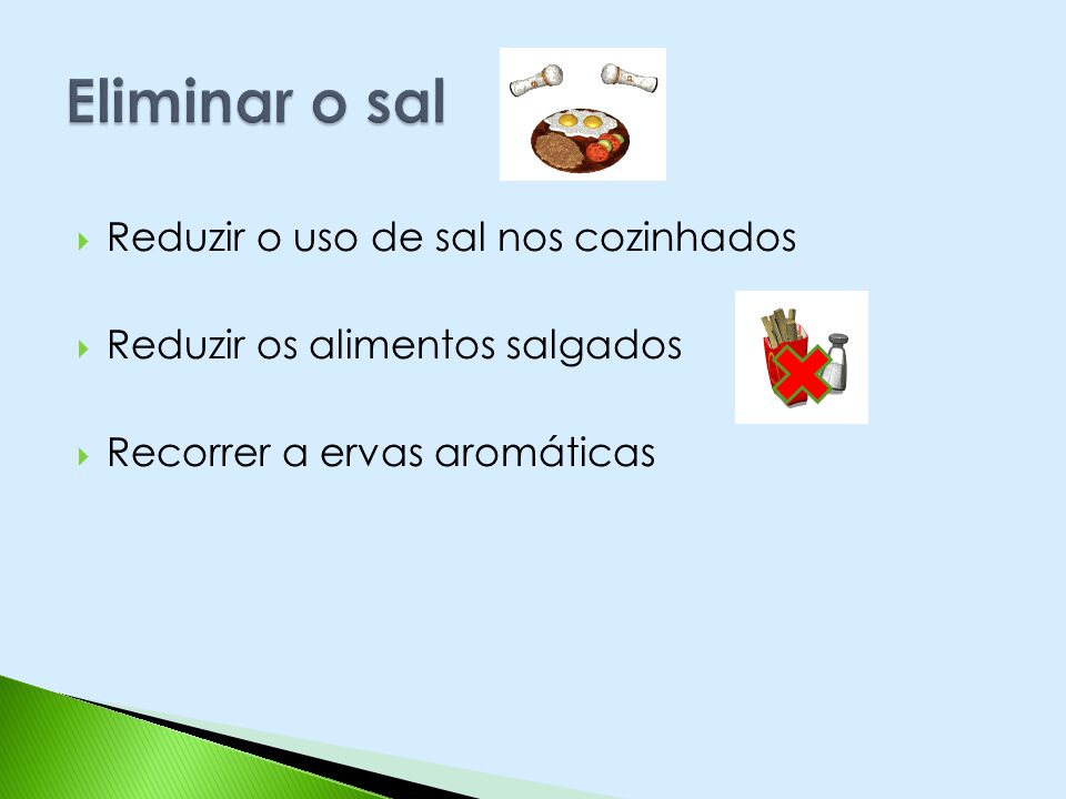 Eliminar o sal Reduzir o uso de sal nos cozinhados