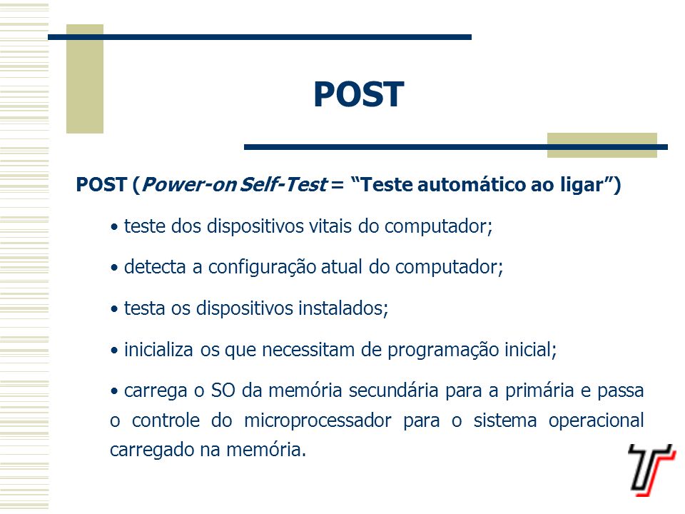 POST POST (Power-on Self-Test = Teste automático ao ligar )