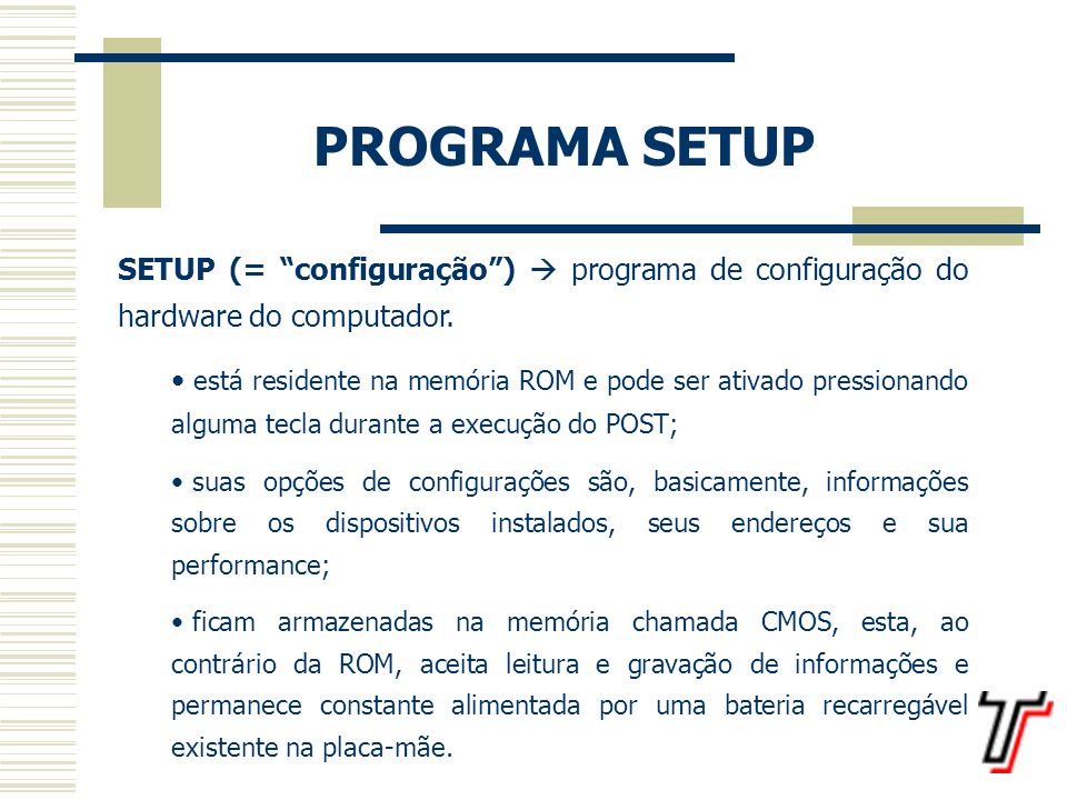 PROGRAMA SETUP SETUP (= configuração )  programa de configuração do hardware do computador.