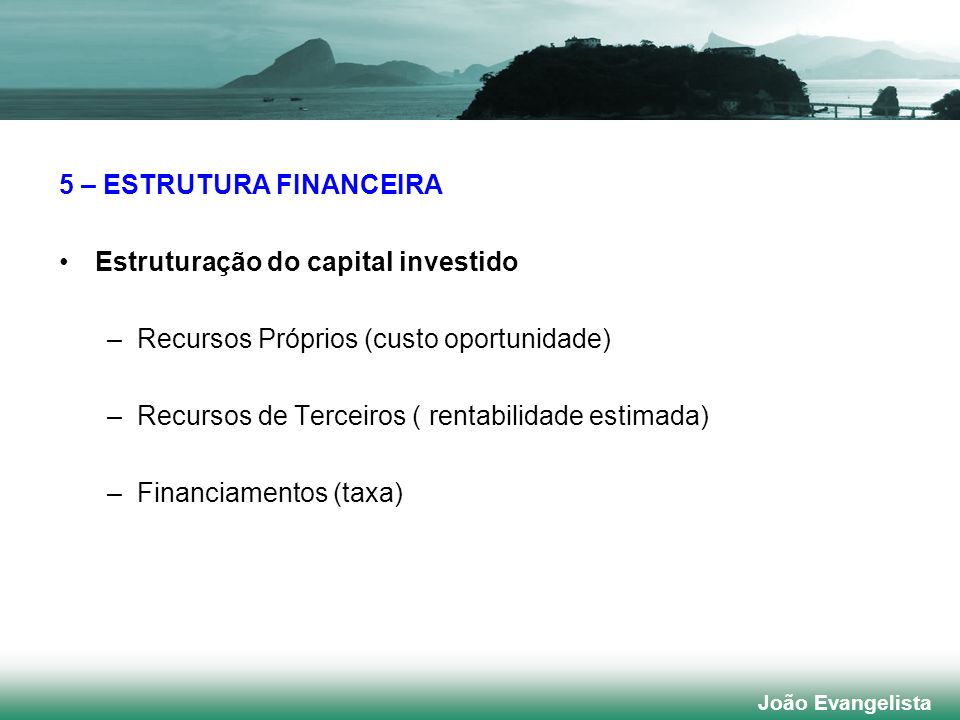 5 – ESTRUTURA FINANCEIRA Estruturação do capital investido