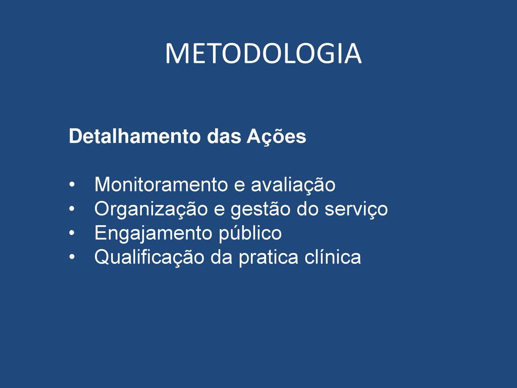 METODOLOGIA Detalhamento das Ações Monitoramento e avaliação