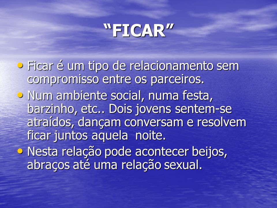 FICAR Ficar é um tipo de relacionamento sem compromisso entre os parceiros.
