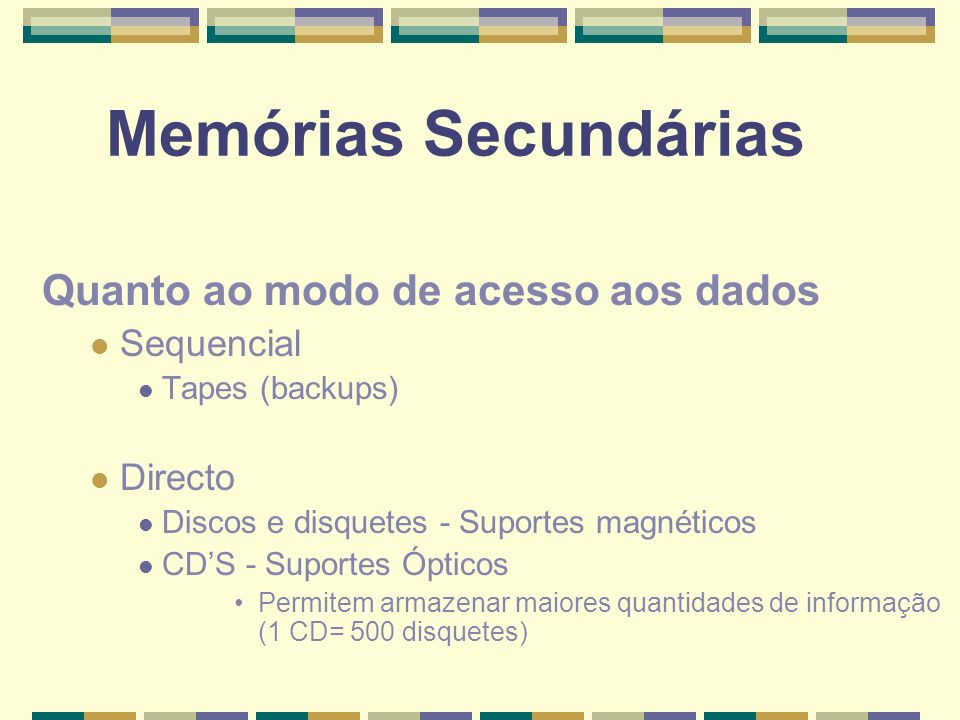 Memórias Secundárias Quanto ao modo de acesso aos dados Sequencial