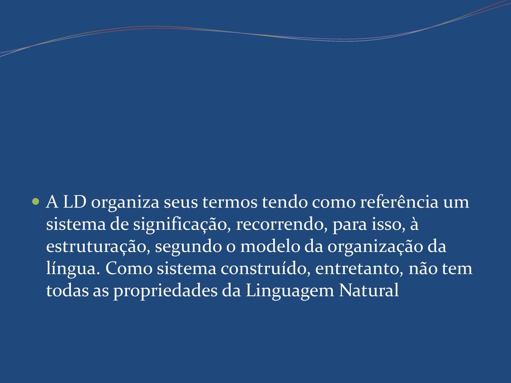 A LD organiza seus termos tendo como referência um sistema de significação, recorrendo, para isso, à estruturação, segundo o modelo da organização da língua.