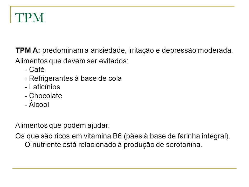 TPM TPM A: predominam a ansiedade, irritação e depressão moderada.