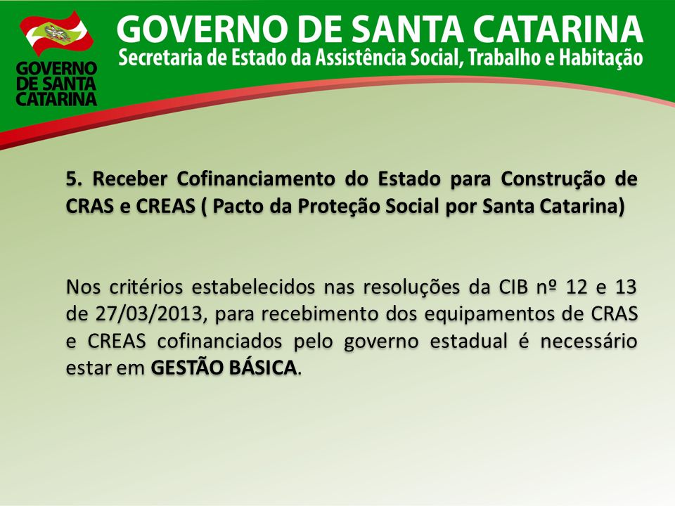 5. Receber Cofinanciamento do Estado para Construção de CRAS e CREAS ( Pacto da Proteção Social por Santa Catarina)