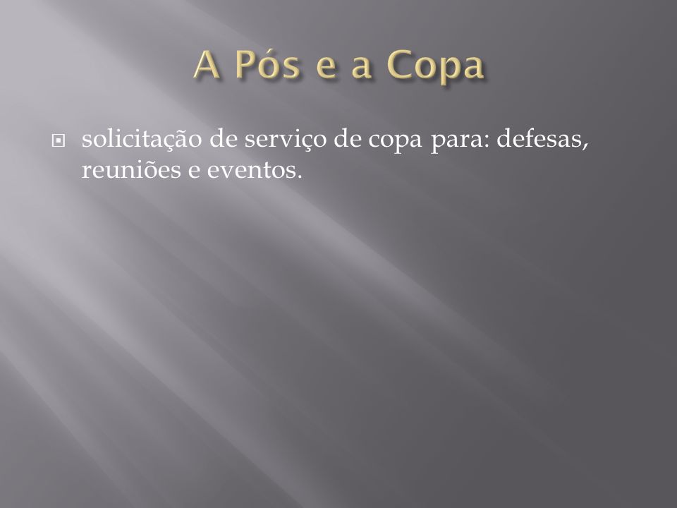 A Pós e a Copa solicitação de serviço de copa para: defesas, reuniões e eventos.