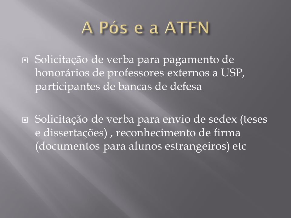 A Pós e a ATFN Solicitação de verba para pagamento de honorários de professores externos a USP, participantes de bancas de defesa.