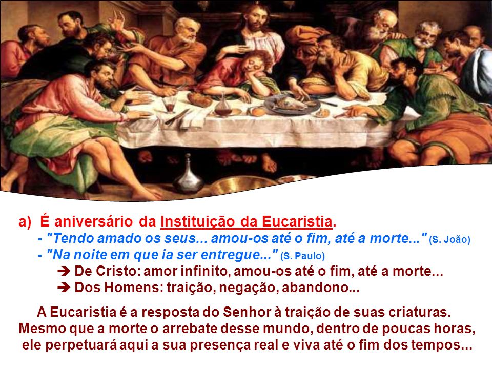a) É aniversário da Instituição da Eucaristia.