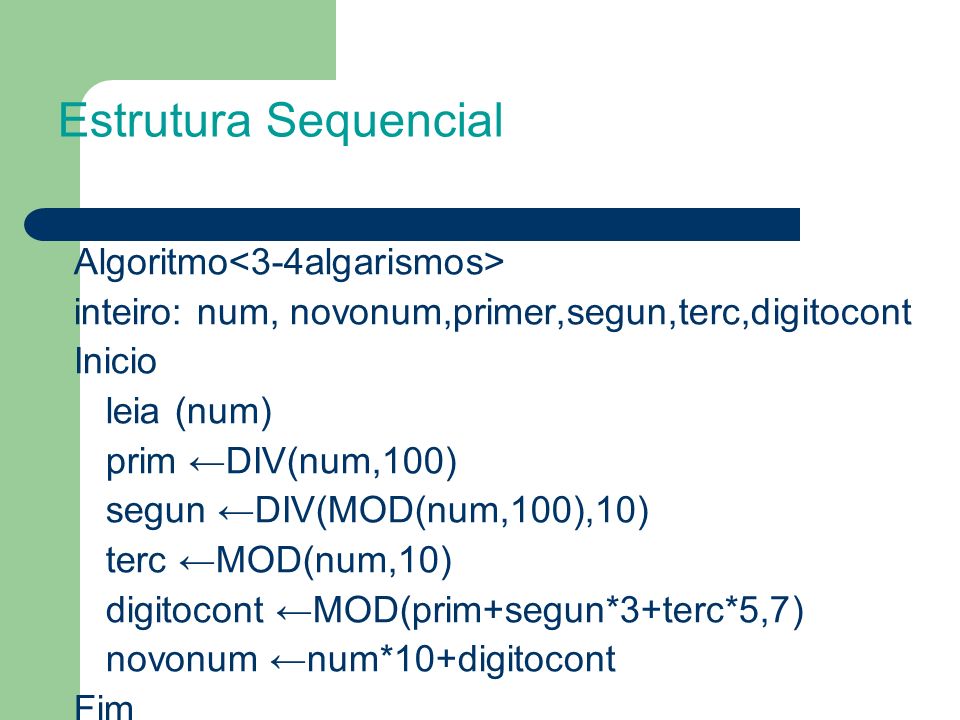 Estrutura Sequencial Algoritmo<3-4algarismos> inteiro: num, novonum,primer,segun,terc,digitocont. Inicio.