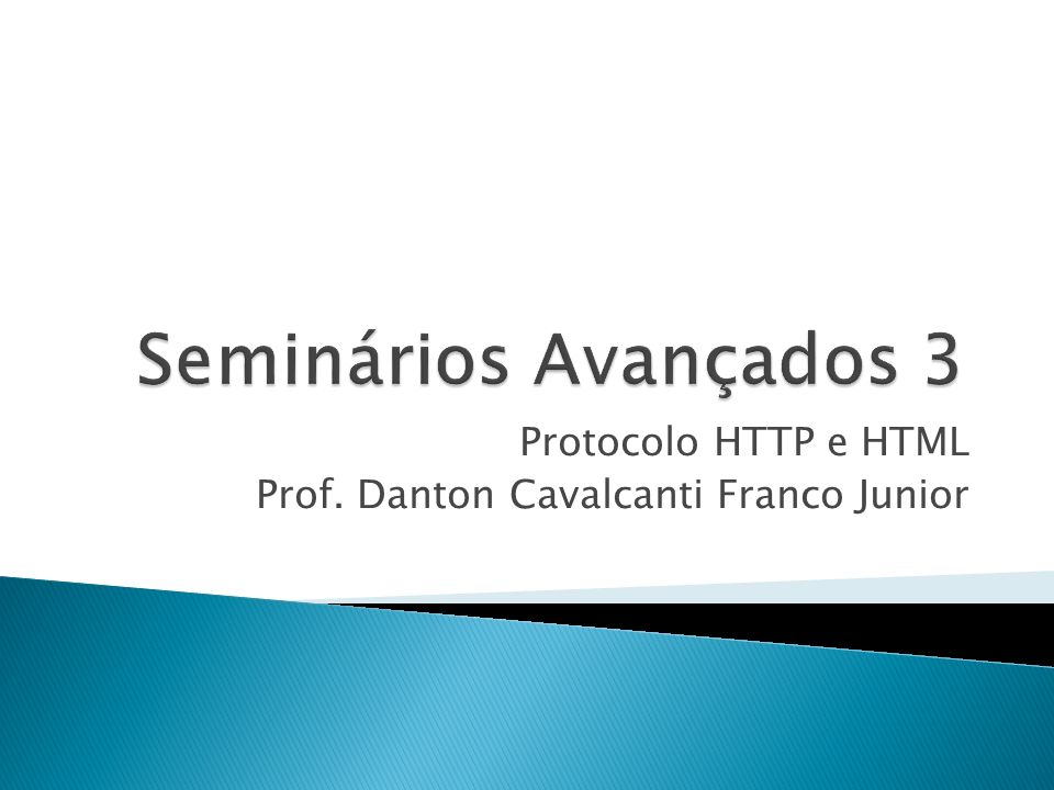 Protocolo HTTP e HTML Prof. Danton Cavalcanti Franco Junior