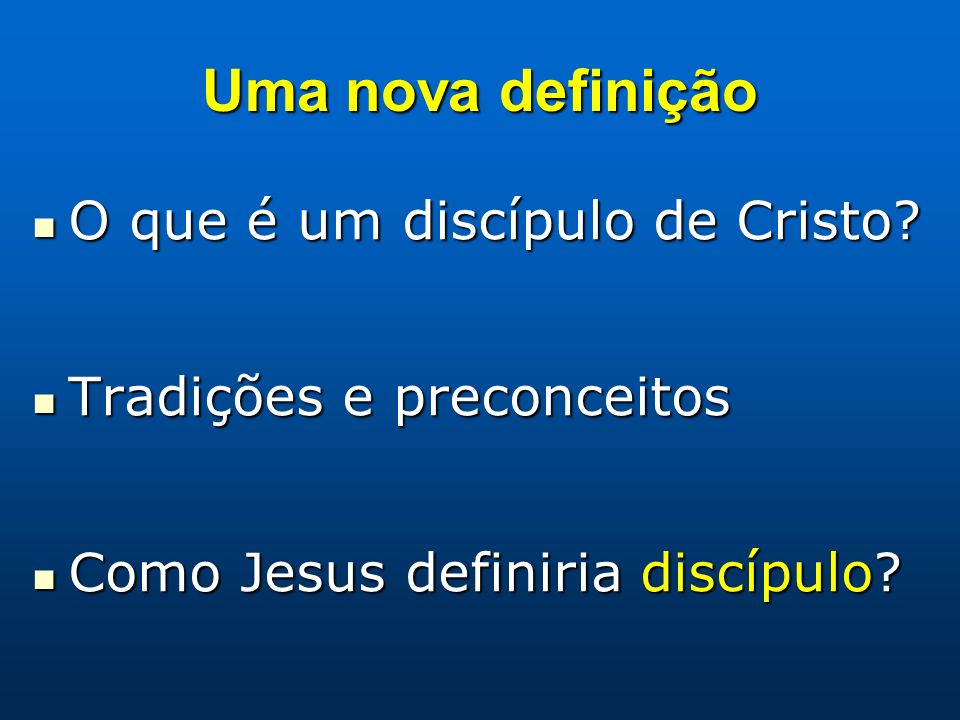 Uma nova definição O que é um discípulo de Cristo