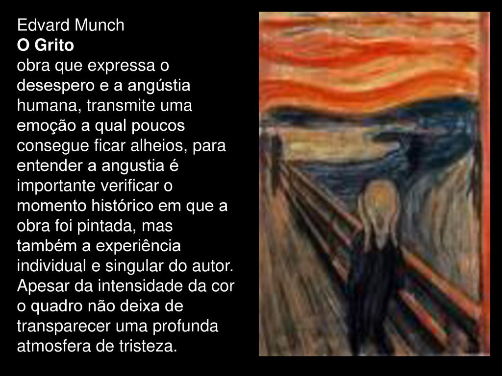 Edvard Munch O Grito obra que expressa o desespero e a angústia humana,  transmite uma emoção a qual poucos consegue ficar alheios, para entender a  angustia. - ppt carregar