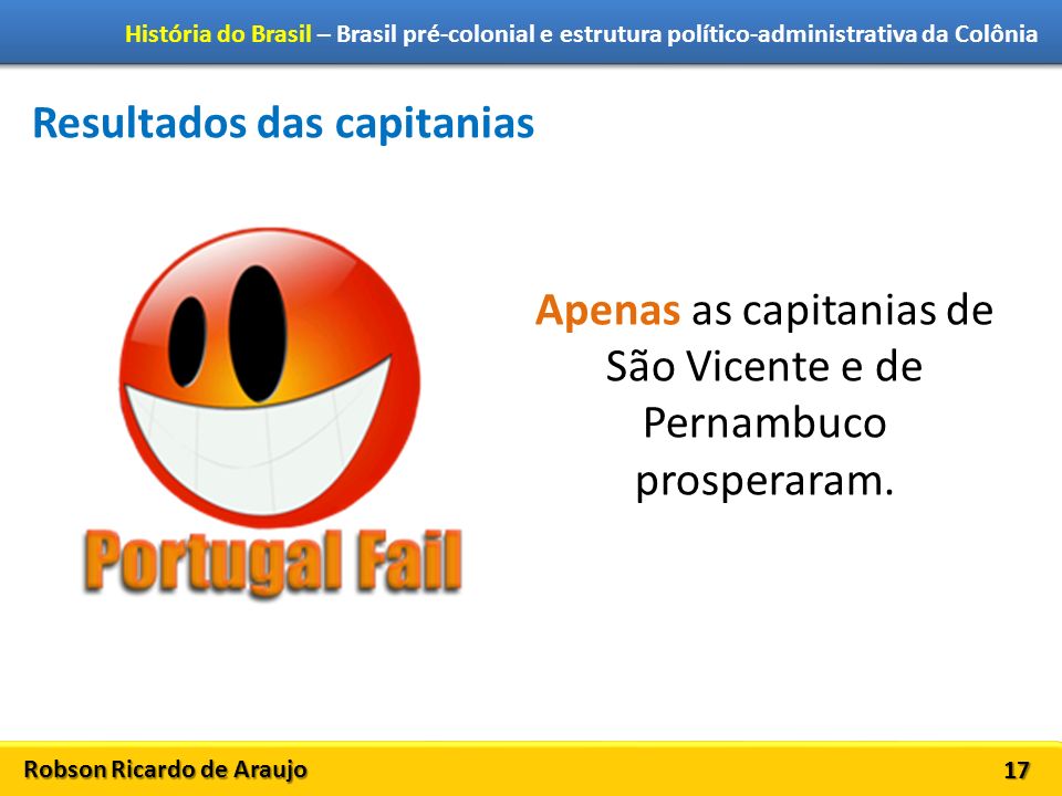 Apenas as capitanias de São Vicente e de Pernambuco prosperaram.