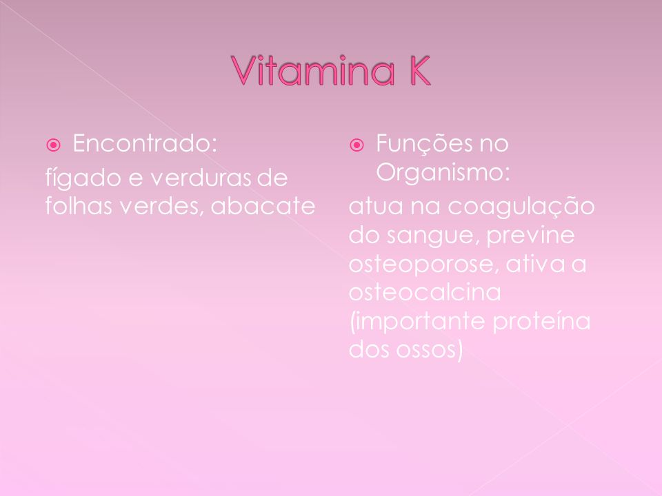 Vitamina K Encontrado: fígado e verduras de folhas verdes, abacate