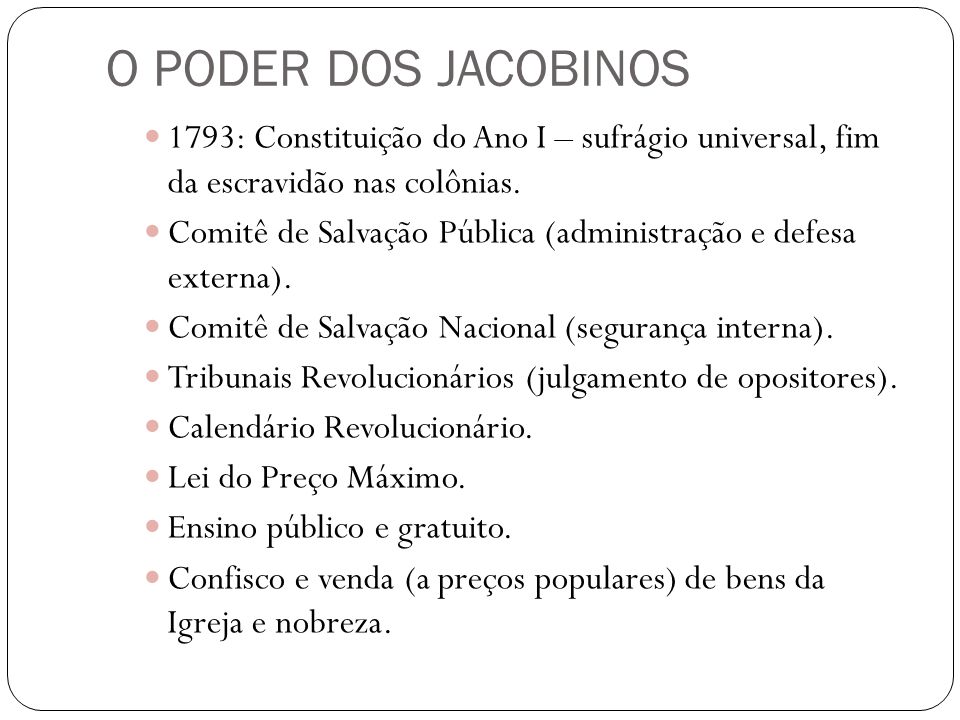 O PODER DOS JACOBINOS 1793: Constituição do Ano I – sufrágio universal, fim da escravidão nas colônias.