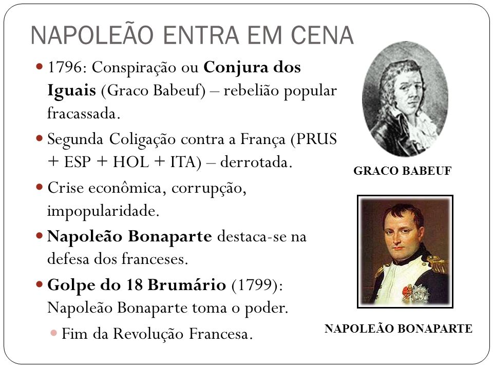 NAPOLEÃO ENTRA EM CENA 1796: Conspiração ou Conjura dos Iguais (Graco Babeuf) – rebelião popular fracassada.
