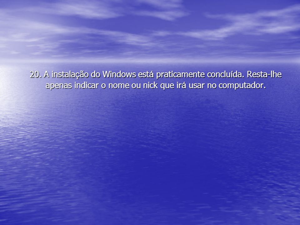 20. A instalação do Windows está praticamente concluída