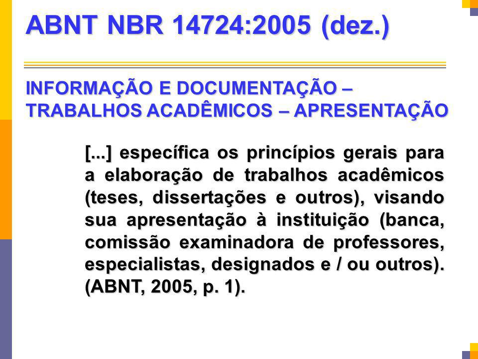 ABNT NBR 14724:2005 (dez.) INFORMAÇÃO E DOCUMENTAÇÃO – TRABALHOS ACADÊMICOS – APRESENTAÇÃO.
