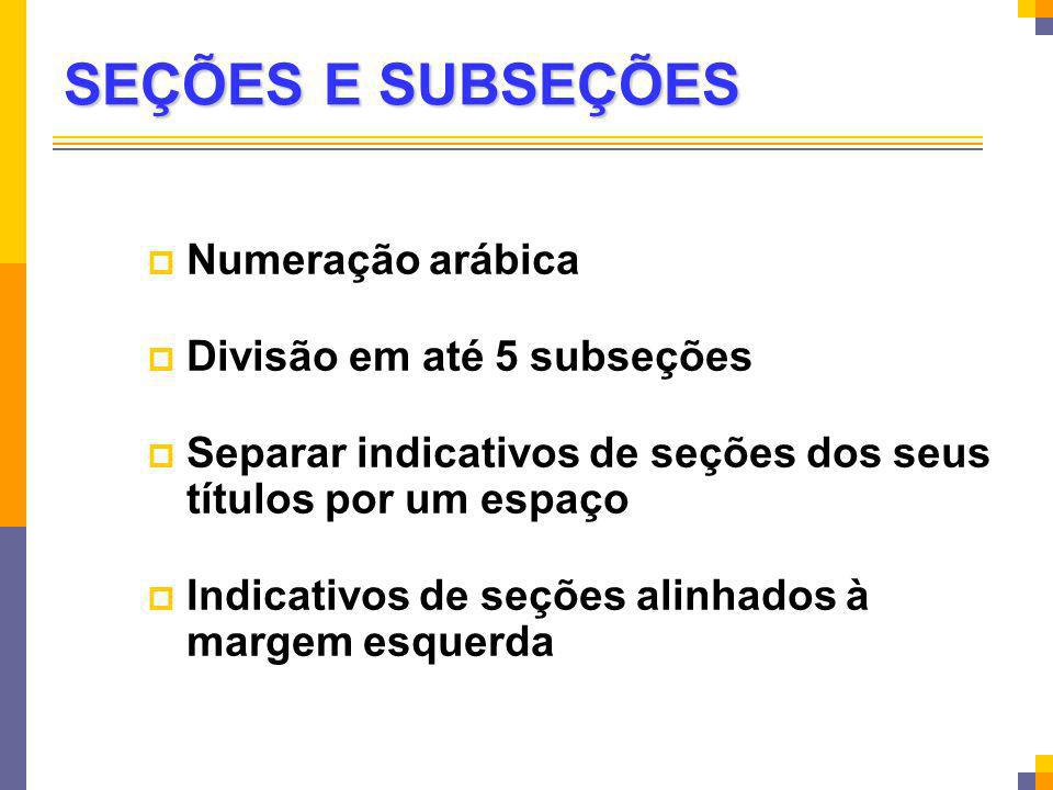 SEÇÕES E SUBSEÇÕES Numeração arábica Divisão em até 5 subseções
