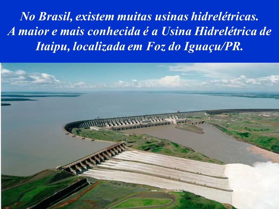 No Brasil, existem muitas usinas hidrelétricas.