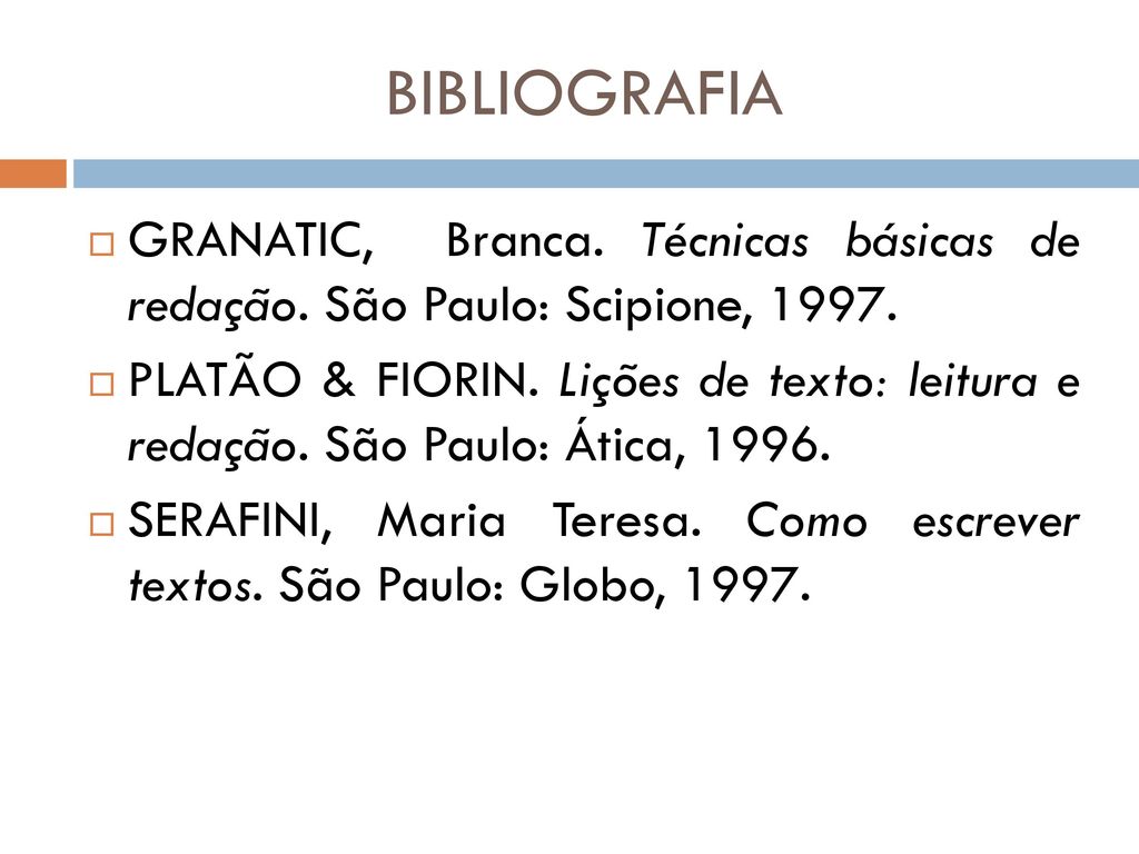 BIBLIOGRAFIA GRANATIC, Branca. Técnicas básicas de redação. São Paulo: Scipione,