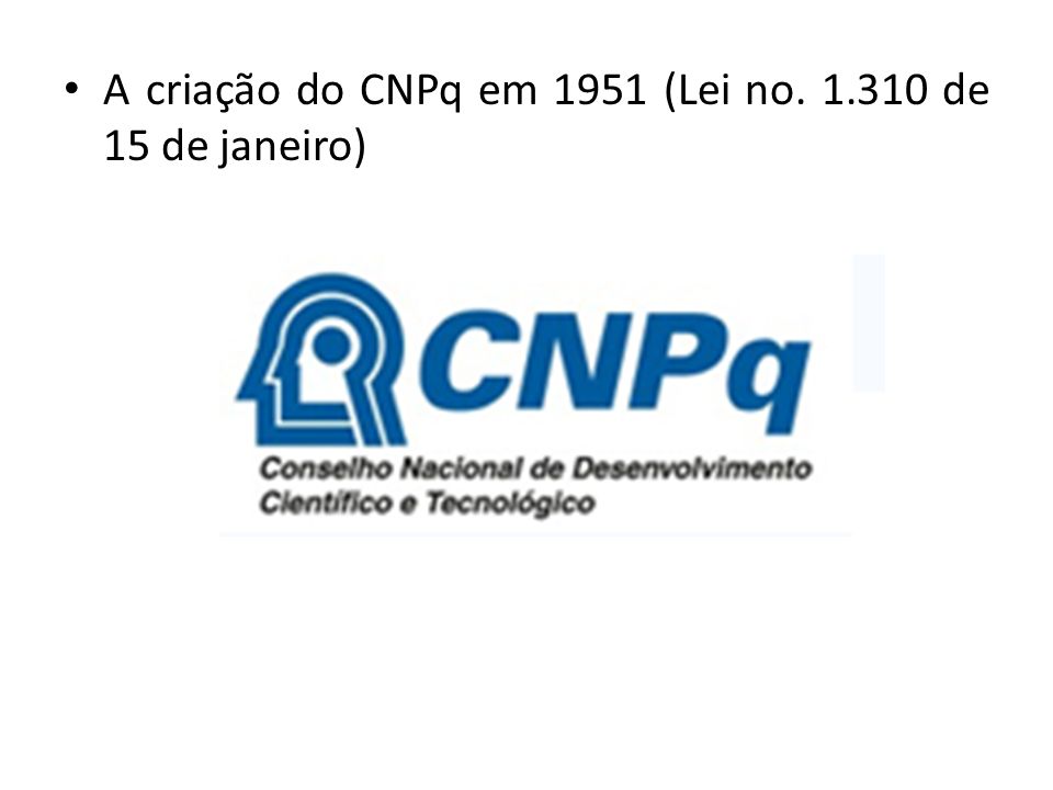 A criação do CNPq em 1951 (Lei no de 15 de janeiro)