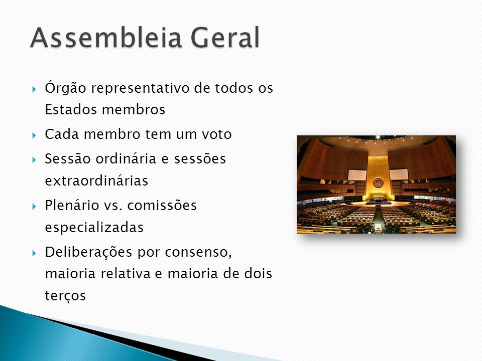 Assembleia Geral Órgão representativo de todos os Estados membros