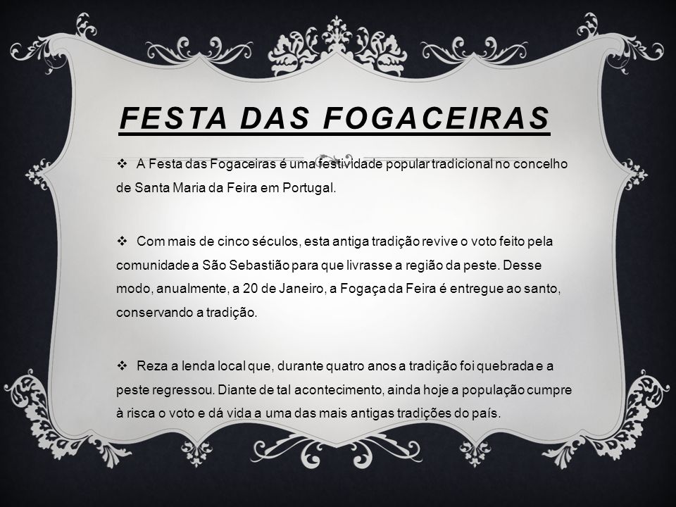 FESTA DAS FOGACEIRAS A Festa das Fogaceiras é uma festividade popular tradicional no concelho de Santa Maria da Feira em Portugal.