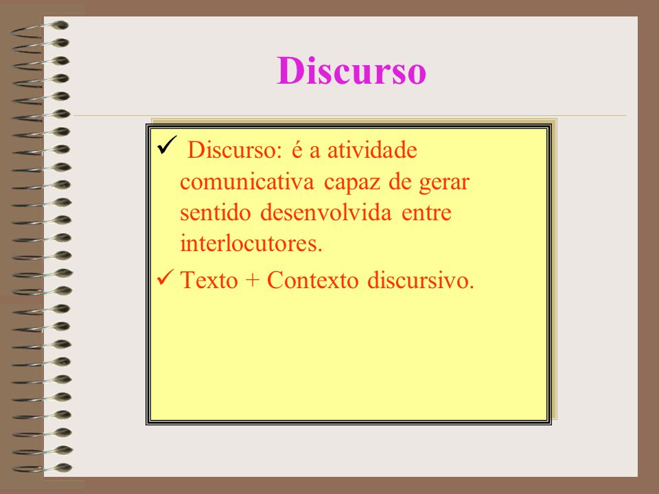 Discurso Discurso: é a atividade comunicativa capaz de gerar sentido desenvolvida entre interlocutores.