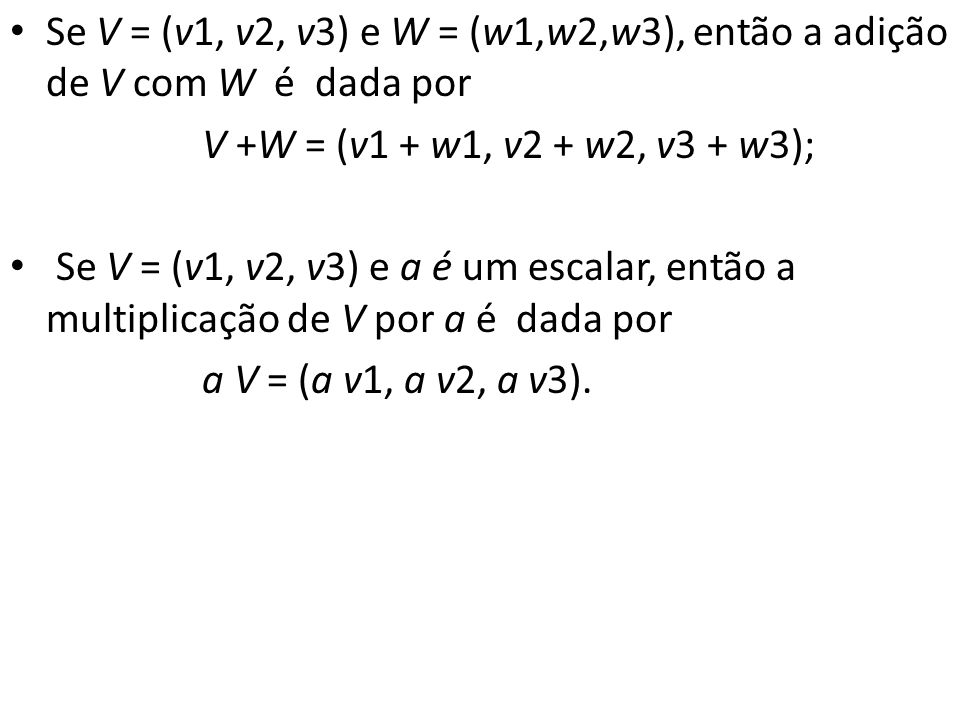 Se V = (v1, v2, v3) e W = (w1,w2,w3), então a adição de V com W é dada por