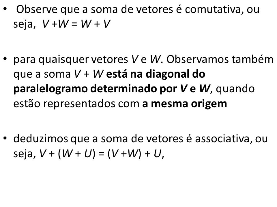 Observe que a soma de vetores é comutativa, ou seja, V +W = W + V