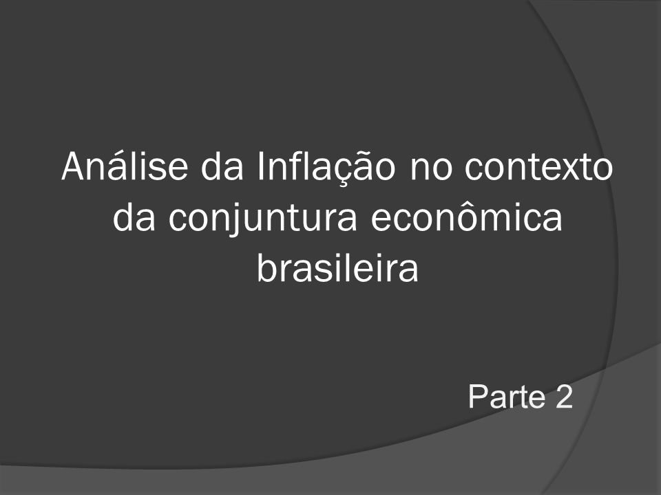 Análise da Inflação no contexto da conjuntura econômica brasileira