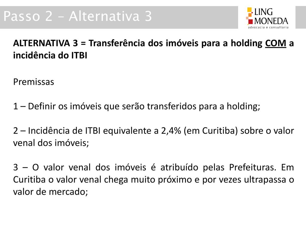 Passo 2 – Alternativa 3 ALTERNATIVA 3 = Transferência dos imóveis para a holding COM a incidência do ITBI.