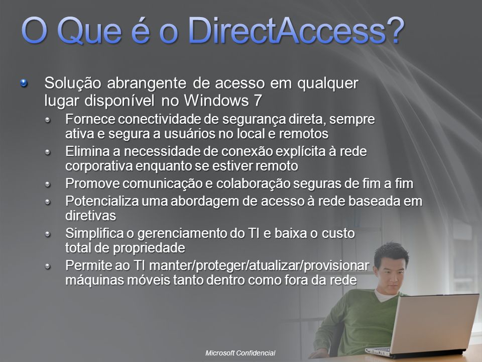 O Que é o DirectAccess Solução abrangente de acesso em qualquer lugar disponível no Windows 7.
