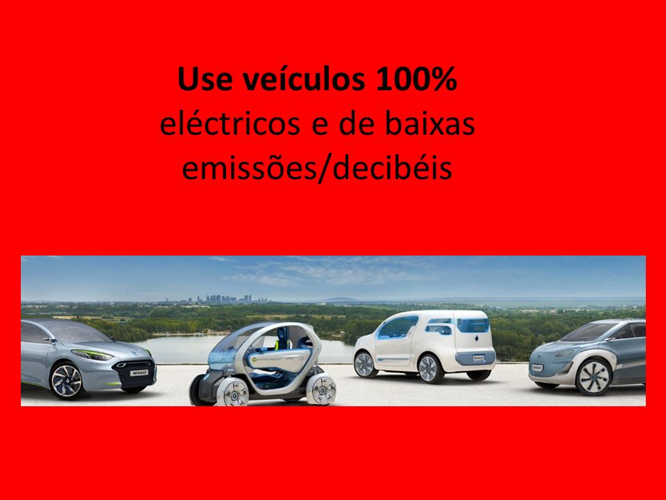 Use veículos 100% eléctricos e de baixas emissões/decibéis