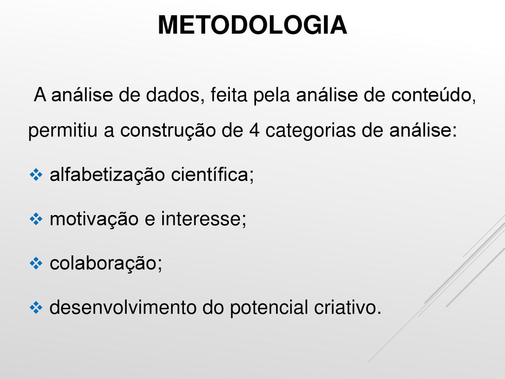 METODOLOGIA A análise de dados, feita pela análise de conteúdo, permitiu a construção de 4 categorias de análise: