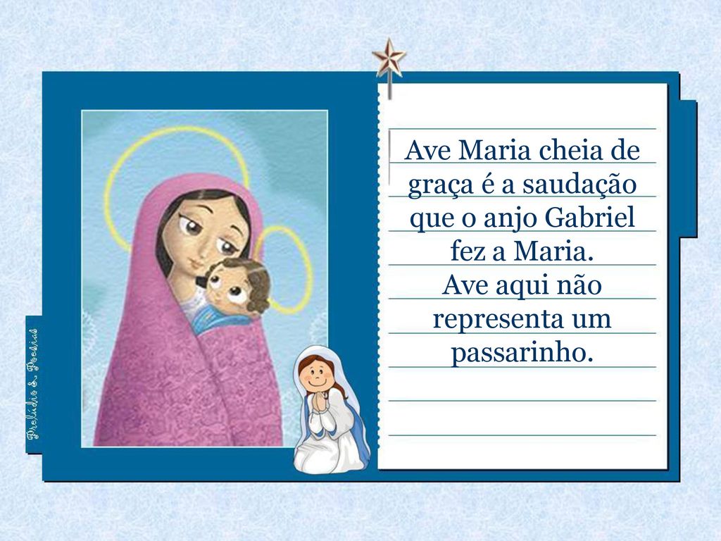 Ave Maria cheia de graça é a saudação que o anjo Gabriel fez a Maria.