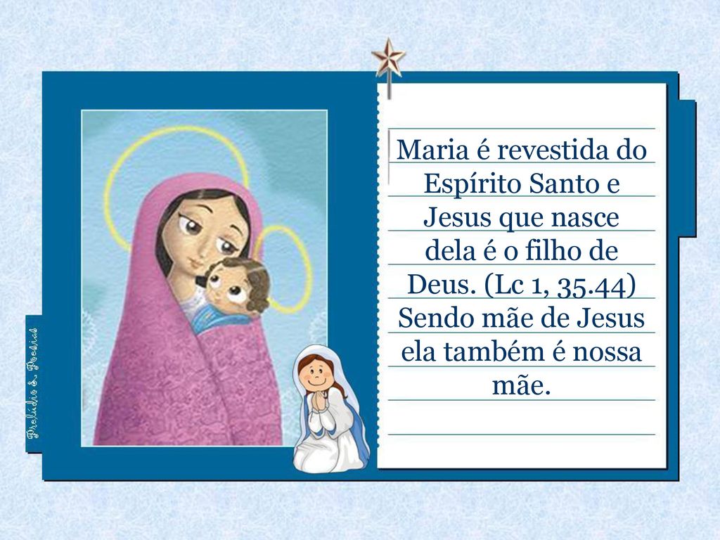 Maria é revestida do Espírito Santo e Jesus que nasce dela é o filho de Deus.